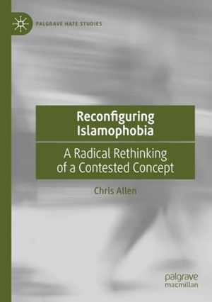 Allen, Chris. Reconfiguring Islamophobia - A Radical Rethinking of a Contested Concept. Springer International Publishing, 2021.