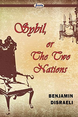 Disraeli, Benjamin. Sybil, Or The Two Nations. Serenity Publishers, LLC, 2012.
