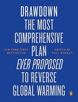 Hawken, Paul (Hrsg.). Drawdown - The Most Comprehensive Plan Ever Proposed to Reverse Global Warming. Penguin Books Ltd (UK), 2018.