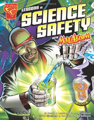 Adamson, Thomas K / Donald B Lemke. Lessons in Science Safety with Max Axiom, Super Scientist. Capstone, 2007.