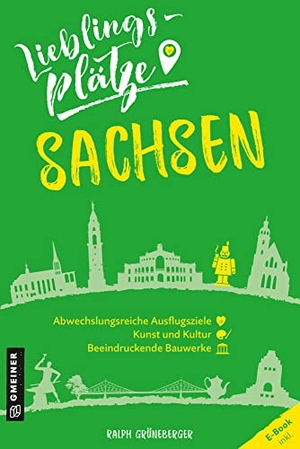 Grüneberger, Ralph. Lieblingsplätze Sachsen. Gmeiner Verlag, 2022.