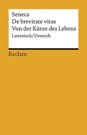 Seneca. De brevitate vitae / Von der Kürze des Lebens. Reclam Philipp Jun., 2008.