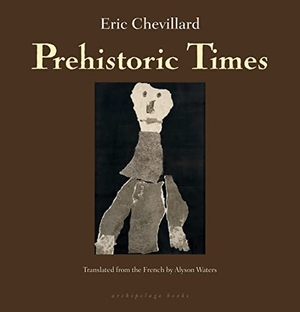 Chevillard, Eric. Prehistoric Times. Steerforth Press, 2012.