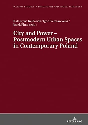 Kajdanek, Katarzyna / Jacek Pluta et al (Hrsg.). City and Power ¿ Postmodern Urban Spaces in Contemporary Poland. Peter Lang, 2018.