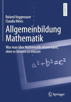Voggenauer, Roland / Claudia Weiss. Allgemeinbildung Mathematik - Was man über Mathematik wissen kann, ohne es können zu müssen. Springer, 2025.