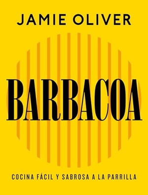 Oliver, Jamie. Barbacoa. Cocina Fàcil Y Sabrosa a la Parrilla / Grill. Easy Grilling, Big Flavor. Prh Grupo Editorial, 2026.