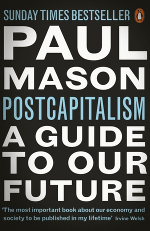 Mason, Paul. PostCapitalism - A Guide to Our Future. Penguin Books Ltd (UK), 2016.
