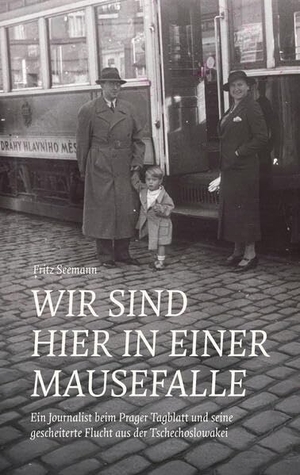 Seemann, Fritz. 'Wir sind hier in einer Mausefalle.' - Ein Journalist beim Prager Tagblatt und seine gescheiterte Flucht aus der Tschechoslowakei. Wallstein Verlag GmbH, 2026.