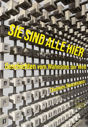Hausmann, Clemens. Sie sind alle hier - Geschichten vom Wahnsinn der Welt. Edition Tandem, 2026.