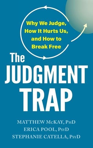 Mckay, Matthew / Pool, Erica et al. Judgment Trap - Why We Judge, How It Hurts Us, and How to Break Free. New Harbinger Publications, 2026.