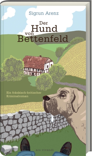 Arenz, Sigrun. Der Hund von Bettenfeld - Ein fränkisch-britischer Kriminalroman. Ars Vivendi, 2022.