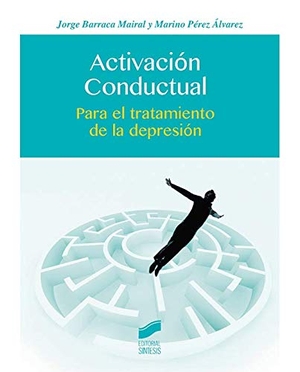 Pérez Álvarez, Marino / Jorge Barraca Mairal. Activación conductual. Editorial Síntesis, S.A., 2015.
