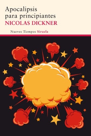 Dickner, Nicolas. Apocalipsis para principiantes. Siruela, 2014.