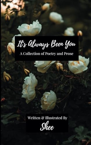 Shee. It's Always Been You - A Collection of Poetry & Prose. Owl's Nest Publishers, LLC, 2023.