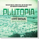 Plutopia Lib/E: Nuclear Families, Atomic Cities, and the Great Soviet and American Plutonium Disasters