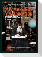 Mis maestros y mi educación : un hombre ante sí mismo