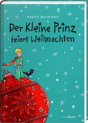 Baltscheit, Martin. Der Kleine Prinz feiert Weihnachten. Rauch, Karl Verlag, 2018.