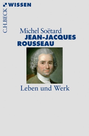 Soëtard, Michel. Jean-Jacques Rousseau - Leben und Werk. C.H. Beck, 2012.