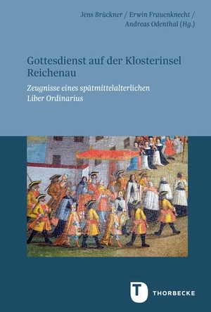Brückner, Jens / Frauenknecht, Erwin et al. Gottesdienst auf der Klosterinsel Reichenau - Zeugnisse eines spätmittelalterlichen Liber Ordinarius. Thorbecke Jan Verlag, 2026.