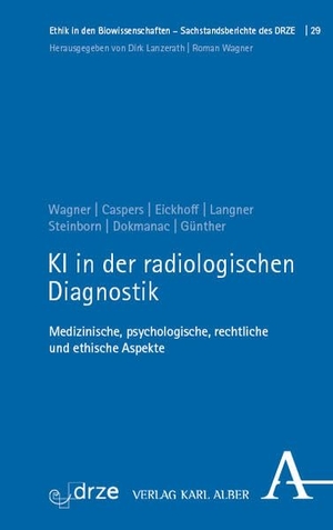 Wagner, Roman / Caspers, Julian et al. KI in der radiologischen Diagnostik - Medizinische, psychologische, rechtliche und ethische Aspekte. Karl Alber i.d. Nomos Vlg, 2026.