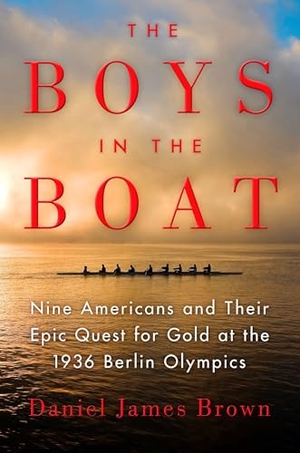 Brown, Daniel James. The Boys in the Boat - Nine Americans and Their Epic Quest for Gold at the 1936 Berlin Olympics. Penguin Publishing Group, 2013.