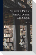 L'aurore De La Philosophie Grecque