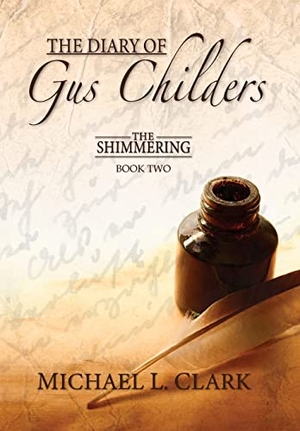 Clark, Michael. The Diary of Gus Childers - The Shimmering, Book Two. Lulu Press, 2020.