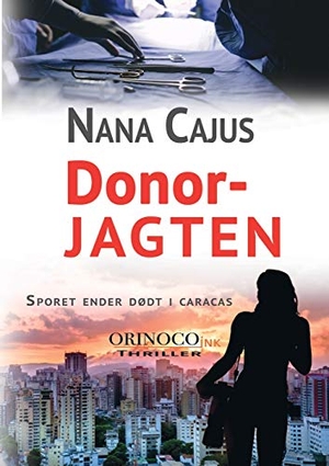 Cajus, Nana. Donorjagten - Sporet ender dødt i Caracas. Books on Demand, 2020.