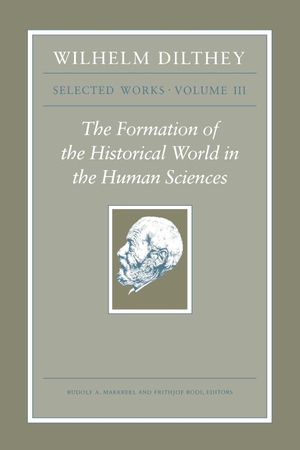 Dilthey, Wilhelm. Wilhelm Dilthey: Selected Works, Volume III - The Formation of the Historical World in the Human Sciences. Princeton University Press, 2010.