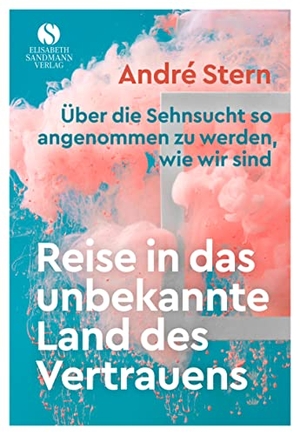 Stern, André. Reise in das unbekannte Land des Vertrauens - Ein wahres Märchen über die Sehnsucht so angenommen zu werden, wie wir sind. Sandmann, Elisabeth, 2022.