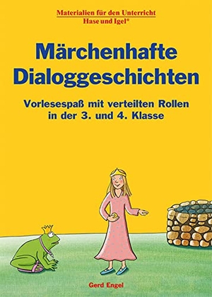 Engel, Gerd. Märchenhafte Dialoggeschichten - Vorlesespaß mit verteilten Rollen in der 3. und 4. Klasse. Hase und Igel Verlag GmbH, 2022.