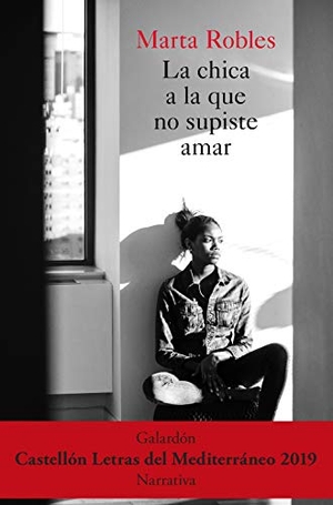 Robles, Marta. La chica a la que no supiste amar. Espasa, 2020.