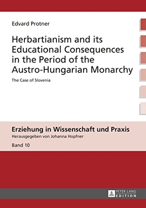 Protner, Edvard. Herbartianism and its Educational Consequences in the Period of the Austro-Hungarian Monarchy - The Case of Slovenia. Peter Lang, 2014.