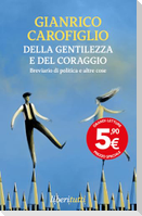 Della gentilezza e del coraggio. Breviario di politica e altre cose
