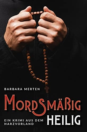 Merten, Barbara. Mordsmäßig heilig - Ein Krimi aus dem Harzvorland. EPV Verlagsgesellschaft M, 2021.