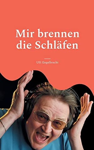 Engelbrecht, Ulli. Mir brennen die Schläfen - Rockstorys & Popgeschichten. Books on Demand, 2023.
