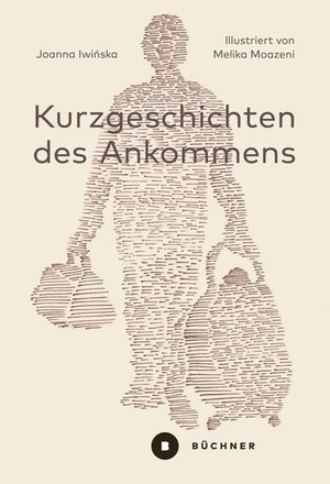 Iwinska, Joanna. Kurzgeschichten des Ankommens - 25 Porträts. Büchner-Verlag, 2023.