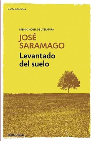 Saramago, Jose. Levantado del Suelo / Raised from the Ground. Prh Grupo Editorial, 2016.
