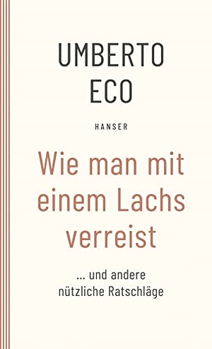 Eco, Umberto. Wie man mit einem Lachs verreist und andere nützliche Ratschläge. Carl Hanser Verlag, 1993.