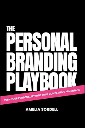 Sordell, Amelia. The Personal Branding Playbook - Turn Your Personality Into Your Competitive Advantage. Wiley John + Sons, 2024.