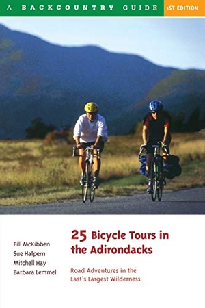 McKibben, Bill / Halpern, Sue et al. 25 Bicycle Tours in the Adirondacks - Road Adventures in the East's Largest Wilderness. The Countryman Press, 1995.