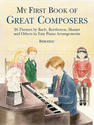 Bergerac. A first book of great composers - By Bach Beethoven Mozart and Others. Dover Publications Inc., 2004.