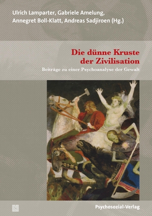 Lamparter, Ulrich / Gabriele Amelung et al (Hrsg.). Die dünne Kruste der Zivilisation - Beiträge zu einer Psychoanalyse der Gewalt. Psychosozial Verlag GbR, 2021.
