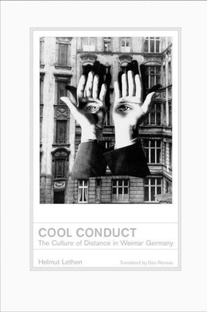 Lethen, Helmut. Cool Conduct - The Culture of Distance in Weimar Germany. UCAL POD, 2002.