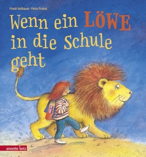 Hofbauer, Friedl. Wenn ein Löwe in die Schule geht - Geschenkbuch-Ausgabe | Ein Mini-Bilderbuch für die Schultüte. Betz, Annette, 2017.