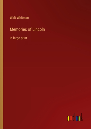 Whitman, Walt. Memories of Lincoln - in large print. Outlook Verlag, 2023.