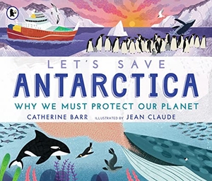 Barr, Catherine. Let's Save Antarctica - Why we must protect our planet. , 2022.