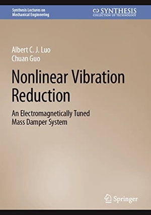 Guo, Chuan / Albert C. J. Luo. Nonlinear Vibration Reduction - An Electromagnetically Tuned Mass Damper System. Springer International Publishing, 2022.