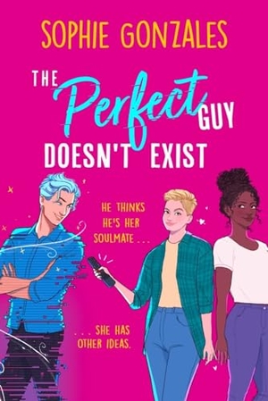 Gonzales, Sophie. The Perfect Guy Doesn't Exist - A sapphic friends-to-enemies-to-lovers YA from the bestselling co-author of If This Gets Out. Hachette Children's Group, 2024.