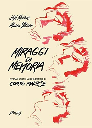 Steiner, Marco. Miraggi di memoria. Itinerari ipnotici lungo il cammino di Corto Maltese. , 2018.